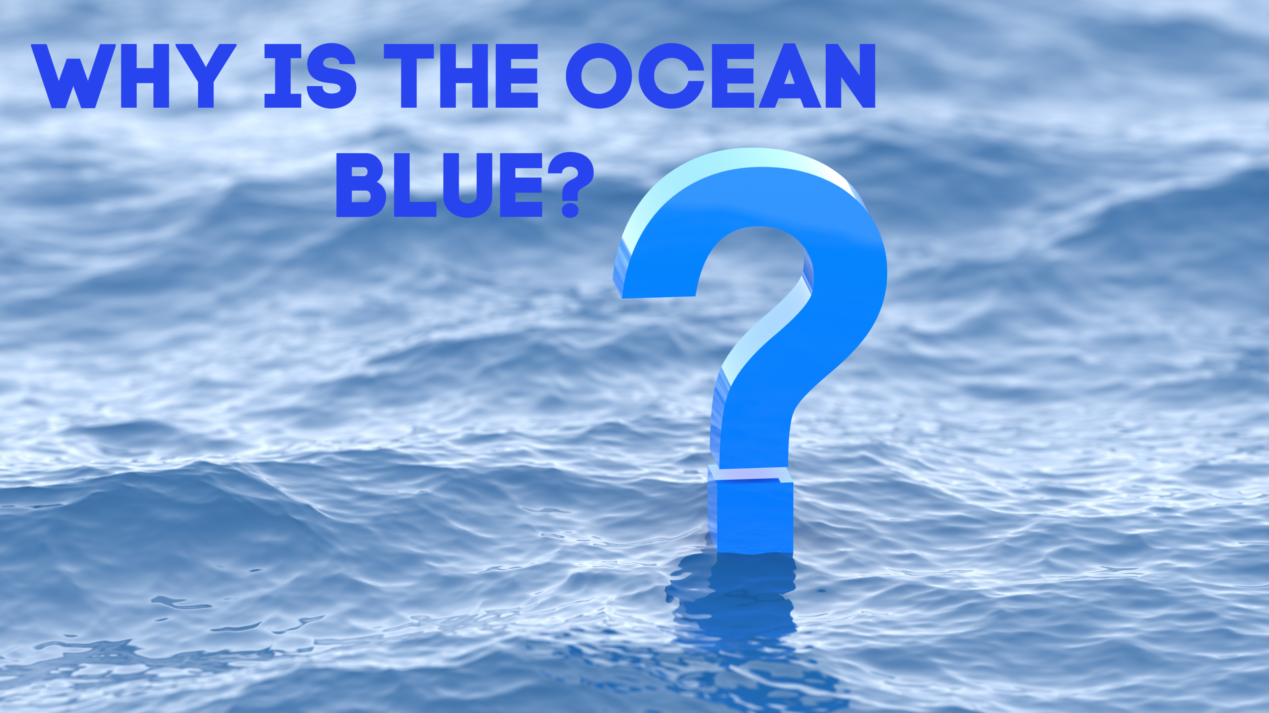 Why is the Sky Blue? Or Better Yet, Why is the Ocean Blue?